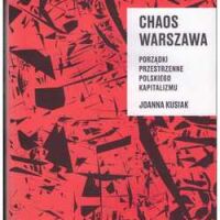Chaos Warszawa. Porządki przestrzenne polskiego kapitalizmu.