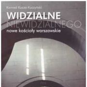Widzialne niewidzialnego. Nowe kościoły warszawskie