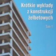 Krótkie wykłady z konstrukcji żelbetowych - Tom I