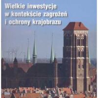 Wielkie inwestycje w kontekście zagrożeń i ochrony krajobrazu