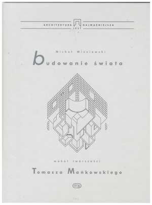Budowanie świata. Wokół twórczości Tomasza Mańkowskiego.