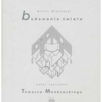 Budowanie świata. Wokół twórczości Tomasza Mańkowskiego.