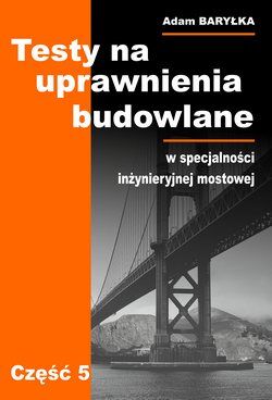TESTY na uprawnienia budowlane. Część 5 Specjalność inżynieryjna mostowa