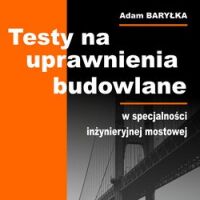 TESTY na uprawnienia budowlane. Część 5 Specjalność inżynieryjna mostowa