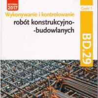 Wykonywanie i kontrolowanie robót konstrukcyjno-budowlanych BD.29 cz.1