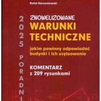 Znowelizowane WARUNKI TECHNICZNE jakim powinny odpowiadać budynki i ich usytuowanie 2025. Komentarz z 209 rysunkami