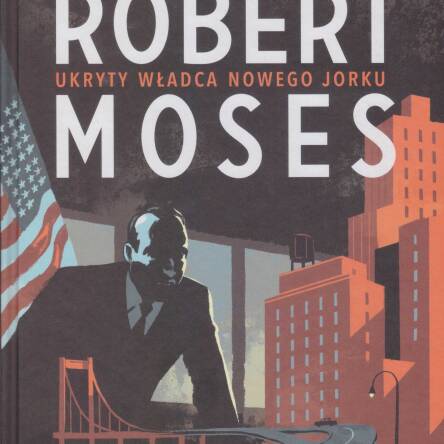 Robert Moses Ukryty Władca Nowego Jorku