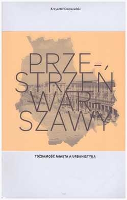 Przestrzeń Warszawy. Tożsamość miasta a urbanistyka.