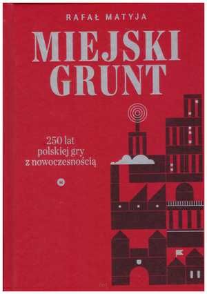 Miejski grunt. 250 lat polskiej gry z nowoczesnością