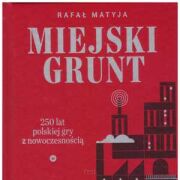 Miejski grunt. 250 lat polskiej gry z nowoczesnością