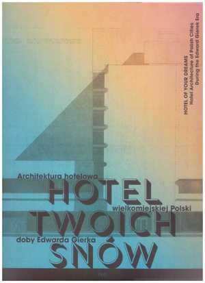Hotel Twoich Snów. Architektura hotelowa wielkomiejskiej Polski doby Edwarda Gierka