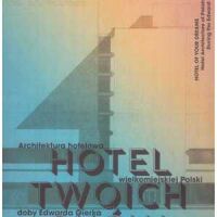 Hotel Twoich Snów. Architektura hotelowa wielkomiejskiej Polski doby Edwarda Gierka