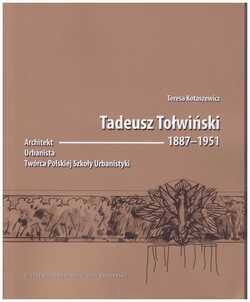 Tadeusz Tołwiński 1887-1951 Architekt, urbanista, twórca Polskiej Szkoły Urbanistyki