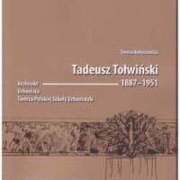 Tadeusz Tołwiński 1887-1951 Architekt, urbanista, twórca Polskiej Szkoły Urbanistyki