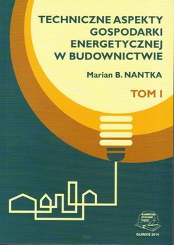 Techniczne aspekty gospodarki energetycznej w budownictwie. Tom I.