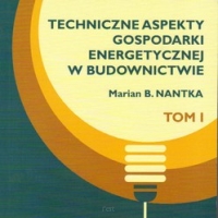 Techniczne aspekty gospodarki energetycznej w budownictwie. Tom I.