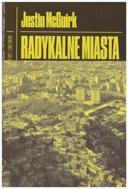 Radykalne miasta. Przez Amerykę Łacińską w poszukiwaniu nowej architektury. Justin McGuirk