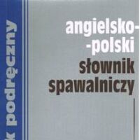 Angielsko-polski słownik spawalniczy.