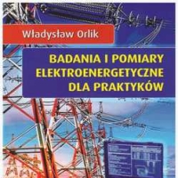 Badania i pomiary elektroenergetyczne dla praktyków.